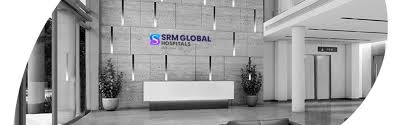 SRM Global Hospital – Chengalpattu